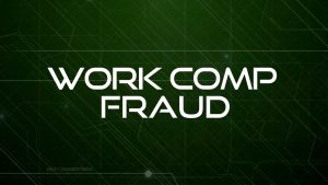 WORK COMP FRAUD